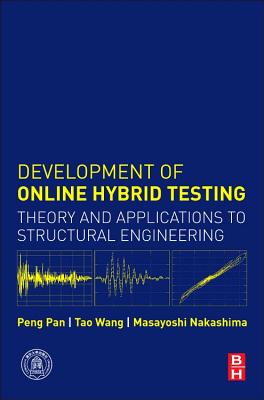 Development of Online Hybrid Testing: Theory and Applications to Structural Engineering - Pan, Peng, and Wang, Tao, and Nakashima, Masayoshi