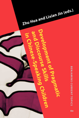 Development of Pragmatic and Discourse Skills in Chinese-Speaking Children - Hua, Zhu (Editor), and Jin, Lixian (Editor)