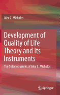 Development of Quality of Life Theory and Its Instruments: The Selected Works of Alex. C. Michalos