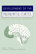 Development of the Prefrontal Cortex - Krasnegor, Norman A (Editor), and Goldman-Rakic, Patricia S (Editor), and Lyon, G Reid, Ph.D. (Editor)