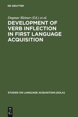 Development of Verb Inflection in First Language Acquisition - Bittner, Dagmar (Editor), and Dressler, Wolfgang U (Editor), and Kilani-Schoch, Marianne (Editor)