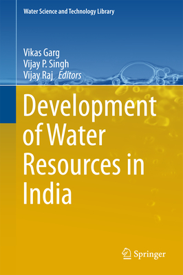Development of Water Resources in India - Garg, Vikas (Editor), and Singh, Vijay P (Editor), and Raj, Vijay (Editor)