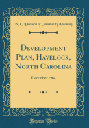 Development Plan, Havelock, North Carolina: December 1964 (Classic Reprint)