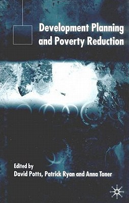 Development Planning and Poverty Reduction - Potts, D (Editor), and Ryan, P (Editor), and Toner, A (Editor)