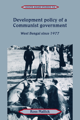 Development Policy of a Communist Government: West Bengal since 1977 - Mallick, Ross