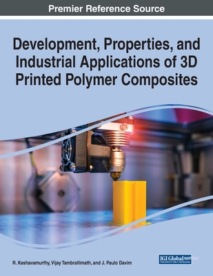 Development, Properties, and Industrial Applications of 3D Printed Polymer Composites - Keshavamurthy, R (Editor), and Tambrallimath, Vijay (Editor), and Davim, J Paulo (Editor)