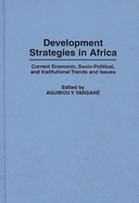 Development Strategies in Africa: Current Economic, Socio-Political, and Institutional Trends and Issues