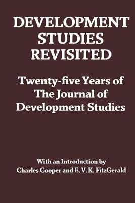 Development Studies Revisited: Twenty-Five Years of the Journal of Development Studies - Cooper, Charles, and Fitzgerald, E V K