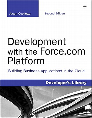 Development with the Force.com Platform: Building Business Applications in the Cloud - Ouellette, Jason