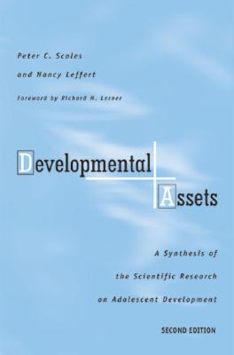 Developmental Assets: A Synthesis of the Scientific Research on Adolescent Development - Scales, Peter C, PhD, and Leffert, Nancy, Ph.D., and Lerner, Richard (Foreword by)