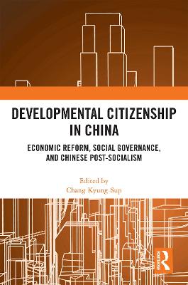 Developmental Citizenship in China: Economic Reform, Social Governance, and Chinese Post-Socialism - Kyung-Sup, Chang (Editor)