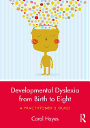 Developmental Dyslexia from Birth to Eight: A Practitioner's Guide