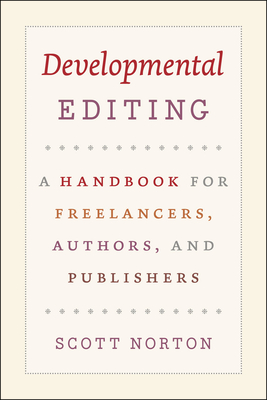 Developmental Editing - A Handbook for Freelancers, Authors, and Publishers - Norton, Scott