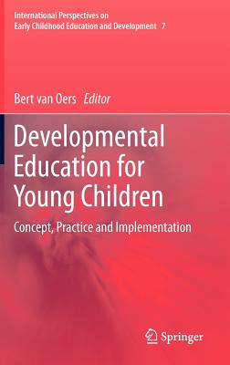 Developmental Education for Young Children: Concept, Practice and Implementation - Van Oers, Bert (Editor)