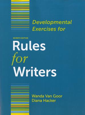 Developmental Exercises for Rules for Writers - Hacker, Diana, and Van Goor, Wanda