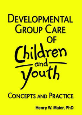 Developmental Group Care of Children and Youth: Concepts and Practice - Beker, Jerome, and Maier, Henry W