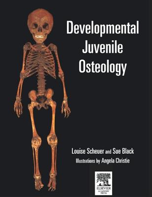 Developmental Juvenile Osteology - Cunningham, Craig, and Scheuer, Louise, and Black, Sue