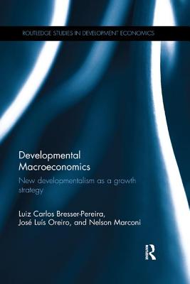 Developmental Macroeconomics: New Developmentalism as a Growth Strategy - Bresser-Pereira, Luiz Carlos, and Oreiro, Jos Lus, and Marconi, Nelson