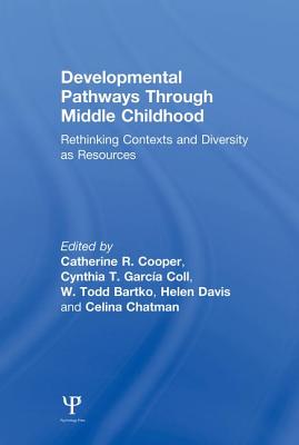 Developmental Pathways Through Middle Childhood: Rethinking Contexts and Diversity as Resources - Cooper, Catherine R. (Editor), and Garca Coll, Cynthia T. (Editor), and Bartko, W. Todd (Editor)