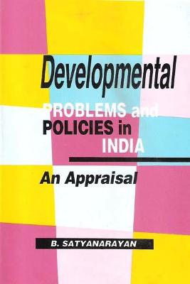 Developmental Problems and Policies in India: An Appraisal - Satyanarayan, B.