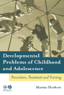 Developmental Problems of Childhood and Adolescence: Prevention, Treatment and Training