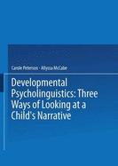 Developmental Psycholinguistics: Three Ways of Looking at a Child S Narrative - Peterson, Carole