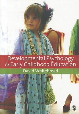 Developmental Psychology and Early Childhood Education: A Guide for Students and Practitioners - Whitebread, David