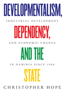 Developmentalism, Dependency, and the State: Industrial Development and Economic Change in Namibia since 1900