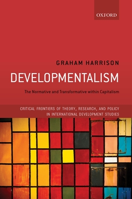 Developmentalism: The Normative and Transformative within Capitalism - Harrison, Graham