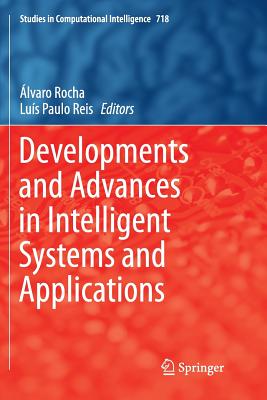 Developments and Advances in Intelligent Systems and Applications - Rocha, lvaro (Editor), and Reis, Lus Paulo (Editor)
