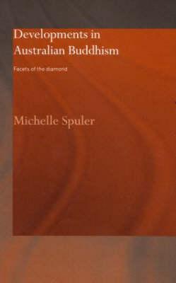 Developments in Australian Buddhism: Facets of the Diamond - Spuler, Michelle