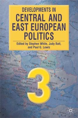 Developments in Central and East European Politics 3 - White, Stephen (Editor), and Batt, Judy (Editor), and Lewis, Paul G. (Editor)