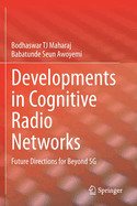Developments in Cognitive Radio Networks: Future Directions for Beyond 5g