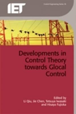 Developments in Control Theory Towards Glocal Control - Qiu, Li (Editor), and Chen, Jie (Editor), and Iwasaki, Tetsuya (Editor)