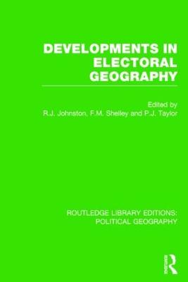 Developments in Electoral Geography - Johnston, Ron (Editor), and Shelley, Fred M. (Editor), and Taylor, Peter J. (Editor)