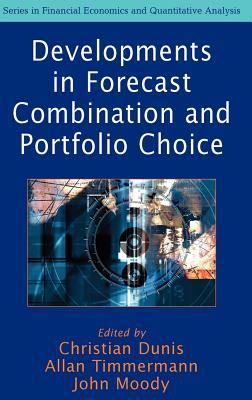 Developments in Forecast Combination and Portfolio Choice - Dunis, Christian L (Editor), and Timmermann, Allan (Editor), and Moody, John E (Editor)