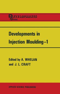 Developments in Injection Moulding--1 - Whelan, A (Editor), and Craft, J L (Editor)