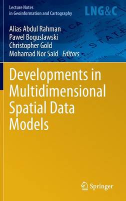 Developments in Multidimensional Spatial Data Models - Abdul Rahman, Alias (Editor), and Boguslawski, Pawel (Editor), and Gold, Christopher (Editor)