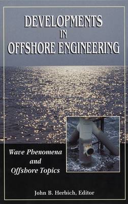 Developments in Offshore Engineering: Wave Phenomena and Offshore Topics - Herbich, John B, P