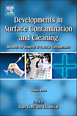 Developments in Surface Contamination and Cleaning, Volume 3: Methods for Removal of Particle Contaminants - Kohli, Rajiv, and Mittal, Kashmiri L.