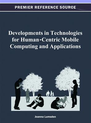 Developments in Technologies for Human-Centric Mobile Computing and Applications - Lumsden, Joanna (Editor)