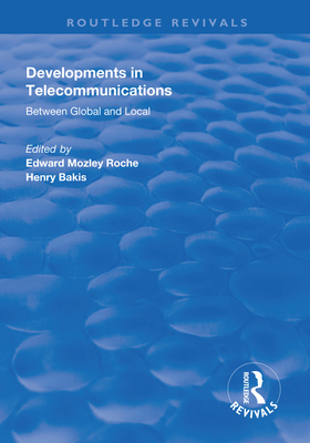 Developments in Telecommunications: Between Global and Local - Roche, Edward Mozley (Editor), and Bakis, Henry (Editor)