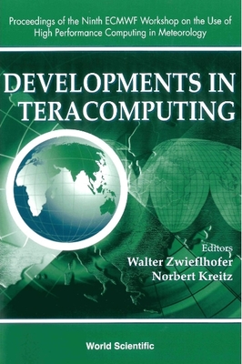 Developments in Teracomputing - Proceedings of the Ninth Ecmwf Workshop on the Use of High Performance Computing in Meteorology - Kreitz, Norbert (Editor), and Zwieflhofer, Walter (Editor)