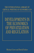 Developments in the Economics of Privatization and Regulation - Crew, Michael A (Editor), and Parker, David (Editor)