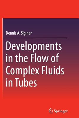 Developments in the Flow of Complex Fluids in Tubes - Siginer, Dennis a