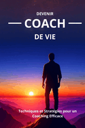 Devenir Coach de vie: Techniques et Strat?gies pour un Coaching Efficace