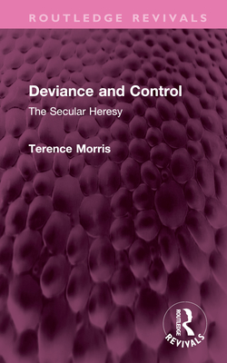 Deviance and Control: The Secular Heresy - Morris, Terence