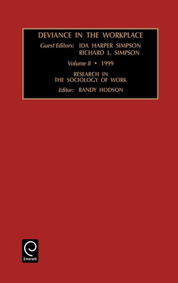 Deviance in the Workplace - Hodson, Randy (Editor), and Simpson, Richard L (Guest editor), and Simpson, Ida Harper (Guest editor)