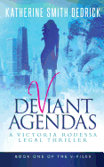 Deviant Agendas: A Victoria Rodessa Legal Thriller