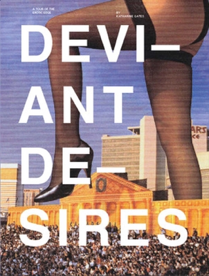 Deviant Desires: Incredibly Strange Sex, Expanded Edition - Gates, Katharine